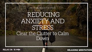 🔴10 Minute Meditation for Reducing Anxiety and Stress | Clear the Clutter to Calm Down🔴