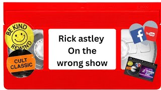 Rick astley on the wrong show lol