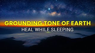 Soothing Grounding Tone of Earth to Heal While Sleeping- Heals The Mind Body and Soul