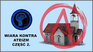 WIARA KONTRA ATEIZM - czy ktokolwiek ma rację? część 2.