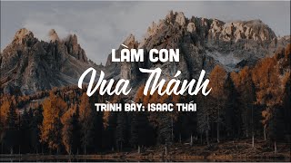 Làm Con Vua Thánh - Isaac Thái | MV Lyrics | Cùng Nghe Thánh Ca