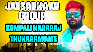 Jai sarkar group|| KOMPALI NAGARAJ || Thukaramgate || JAI SARKAAR GROUP|| Telangana || Hyderabad