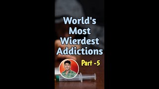 Part 5: World's Wierdest Addictions || വീട് തിന്നു?