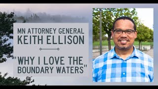 MN Attorney General Keith Ellison - Why I Love the Boundary Waters