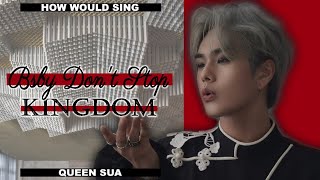 How would KINGDOM unit sing "Baby Don't Stop" by NCT U?