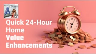 Quick 24-Hour Home Value Enhancements