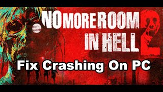 Fix No More Room in Hell 2 Crashing, Crash At Startup & Freezing On PC