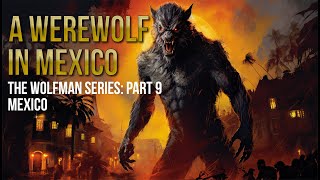 A WEREWOLF IN MEXICO: Part 9 of the Wolfman Series