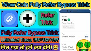 🔥Wow Coin FULLY REFER BYPASS TRICK🔥🔥|| Unlimited Times 15₹+15₹+15₹🤑||Paytm Wallet Loot||💯%Working