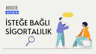 İsteğe Bağlı Sigortalılık Hakkında Özet ve Temel bilgiler