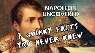 Napoleon Uncovered  7 Quirky Facts You Never Knew