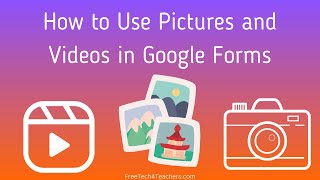 How to Use Pictures and Videos in Google Forms Quizzes