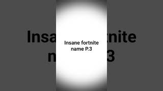 Insane fortnite name P.3