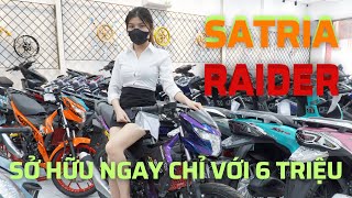 RAIDER & SATRIA - SỞ HỮU NGAY CHỈ VỚI 6 TRIỆU NHA!