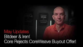 Core Rejects CoreWeave Buyout Offer! May Updates Bitdeer & Iren! Huge Week For Miners!