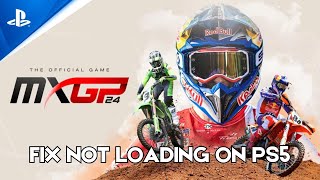 How To Fix MXGP 24: The Official Game Stuck on Loading Screen Error On PS5