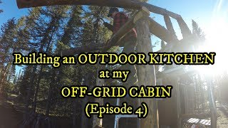 Building a LOG OUTDOOR KITCHEN at my OFF-GRID CABIN | Episode 4 | Raising the roof!!