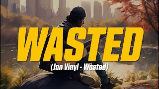 Jon Vinyl - Wasted (Lyric Video)