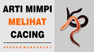 Arti Mimpi Melihat Cacing