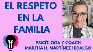 EL RESPETO EN LA FAMILIA . Psicóloga y Coach Martha H. Martínez Hidalgo