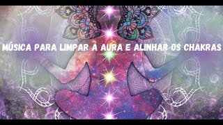 Música para limpar a aura e alinhar os chakras.