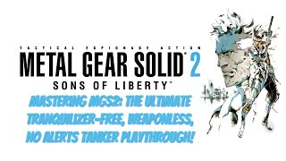 Mastering MGS2: The Ultimate Tranquilizer-Free, Weaponless, No Alert Tanker Playthrough!