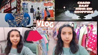 Eid  ki shopping Chand Raat ko || Chand Raat mein Eid ki shopping || night shopping vlog | Liba Vlog