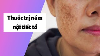 5 thuốc trị nám nội tiết tố tốt, hiệu quả, an toàn nhất hiện nay | Kèm Giá