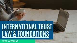 International Trust Law & Foundations