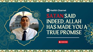 Satan said Indeed, Allah has made you a True Promise