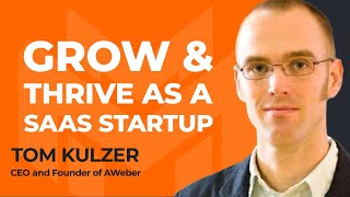 How to Grow and Thrive as a SaaS Startup With Tom Kulzer, CEO of AWeber