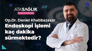 Endoskopi İşlemi Kaç Dakika Sürmektedir? - Op. Dr. Danial Khabbazazar | Özel Ata Sağlık Hastanesi