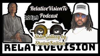 RelativeVisionTv Podcast | S2.E9 |  Art Entruprenuership & Beauty | Skin.Gallery by ShutupKailani