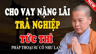 CHO VAY NẶNG LÃI TRẢ NGHIỆP TỨC THÌ | Chuyện Có Thật 100% (Nghe Ngay) - Pháp Thoại Sư Cô Như Lan