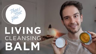 Then I Met You Living Cleansing Balm Review