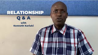 Dealing with the lows of relationships. Relationship Q & A with Kenneth Kariuki.