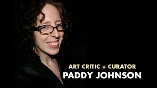 Podcast: Art Critic + Curator Paddy Johnson on Art Spaces, Artist Statements and an Online Presence