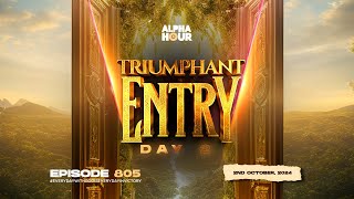 ALPHA HOUR EPISODE 805 | 2 DAYS OF TRIUMPHANT ENTRY DAY 2 || 2ND OCTOBER,2024