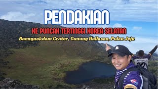 Pendakian ke Puncak Gunung Hallasan Korea Selatan, Baengnokdam - Selesai