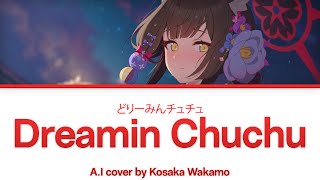 Dreamin ChuChu - Kosaka Wakamo A.I Cover