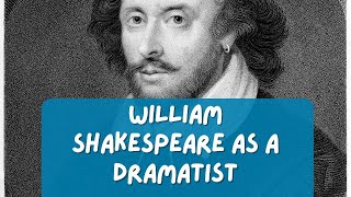 William Shakespeare as a Dramatist | Transforming Words into Worlds