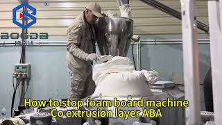 How to stop foam board extrusion line ? BOGDA professional in foaming machines