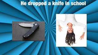 He dropped a knife in class (Story)