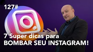 127# 7 Super dicas para BOMBAR SEU INSTAGRAM!  | Podcast Consultório-Empresa