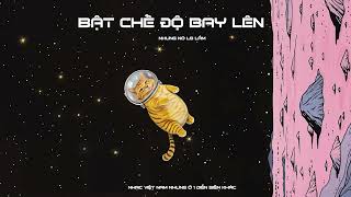 BẬT CHẾ ĐỘ BAY LÊN - Nhưng nó lạ lắm