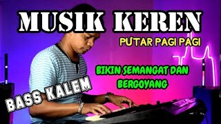 MUSIK KEREN PUTAR PAGI PAGI BIKIN KITA SEMANGAT BEKERJA BASS NENDANG