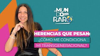 MR | HERENCIAS QUE PESAN: ¿Cómo me condiciona mi transgeneracional?