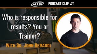 Dr. John Berardi Clip #1: Who is responsible for results?!