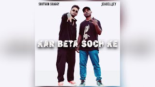 KAR BETA SOCH KE | Shotgun Shaggy X Jeaxelljey | Official Audio