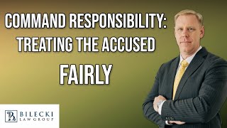 Command Responsibility: Treating the Accused Fairly